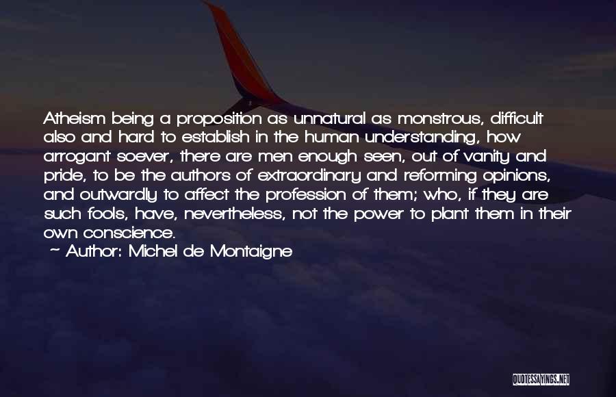 Pride And Arrogance Quotes By Michel De Montaigne