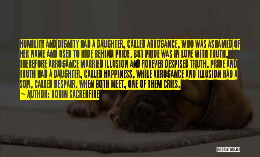Pride And Arrogance Quotes By Robin Sacredfire