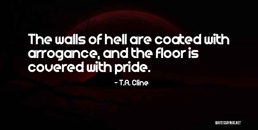 Pride And Arrogance Quotes By T.A. Cline