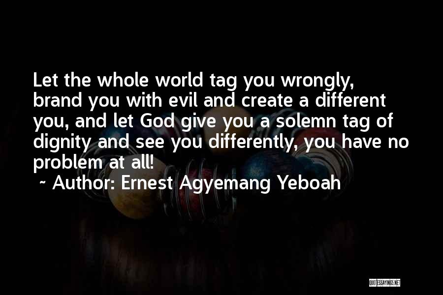 Pride And Dignity Quotes By Ernest Agyemang Yeboah