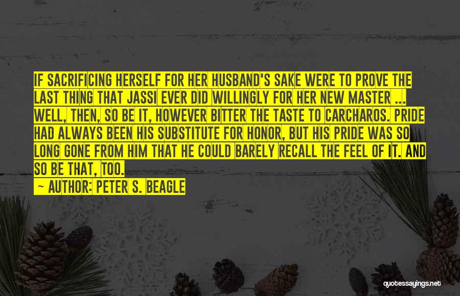 Pride And Honor Quotes By Peter S. Beagle