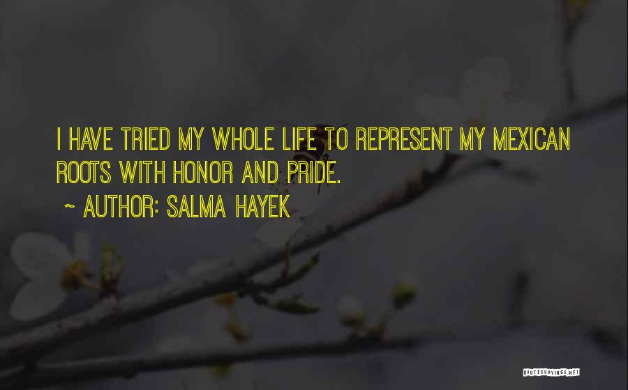 Pride And Honor Quotes By Salma Hayek