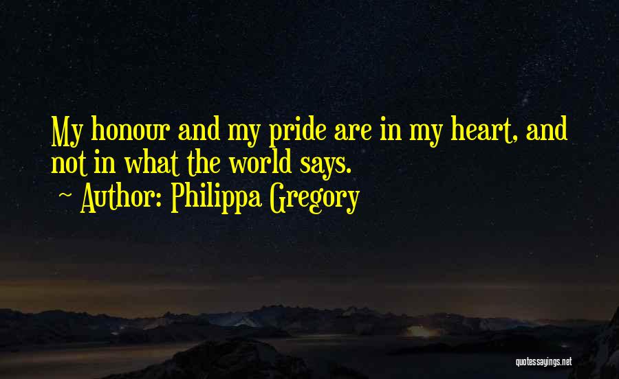 Pride And Honour Quotes By Philippa Gregory