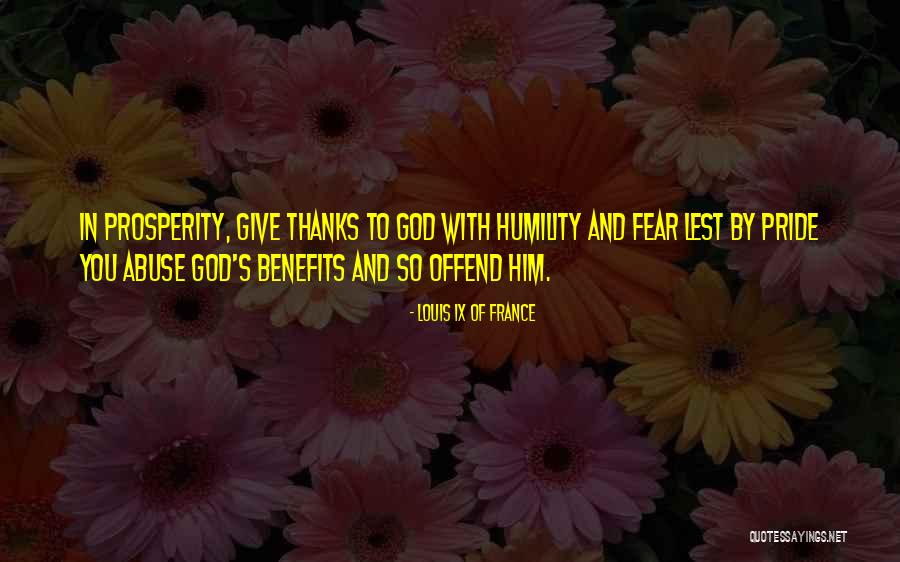 Pride And Humility Quotes By Louis IX Of France Pride And Humility Quotes By Louis IX Of France