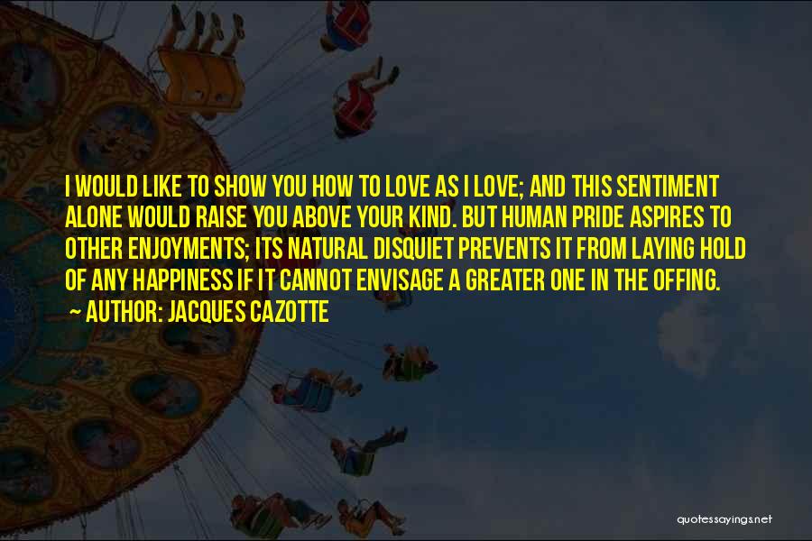 Pride And Love Quotes By Jacques Cazotte
