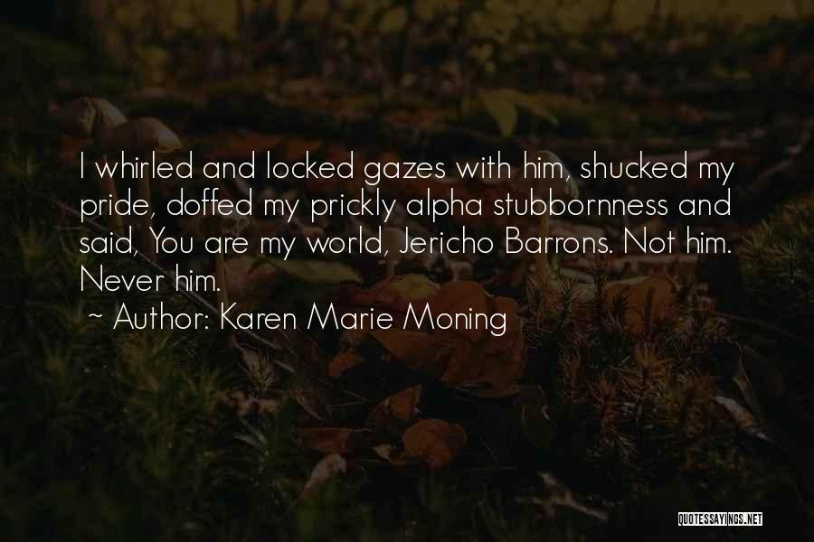 Pride And Stubbornness Quotes By Karen Marie Moning