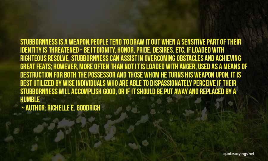 Pride And Stubbornness Quotes By Richelle E. Goodrich