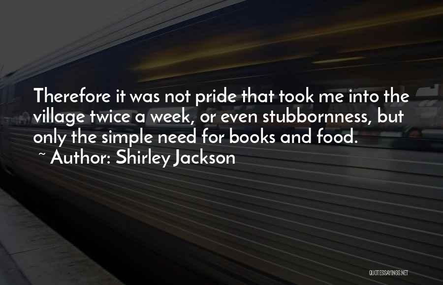 Pride And Stubbornness Quotes By Shirley Jackson