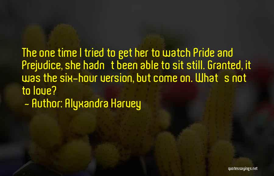 Pride And The Prejudice Love Quotes By Alyxandra Harvey