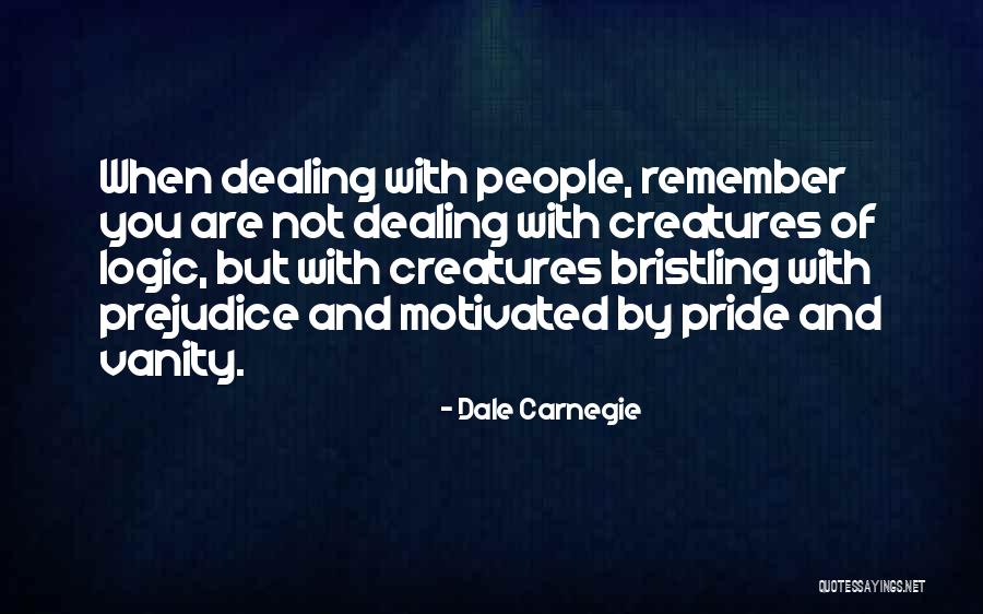 Pride And Vanity Quotes By Dale Carnegie Pride And Vanity Quotes By Dale Carnegie