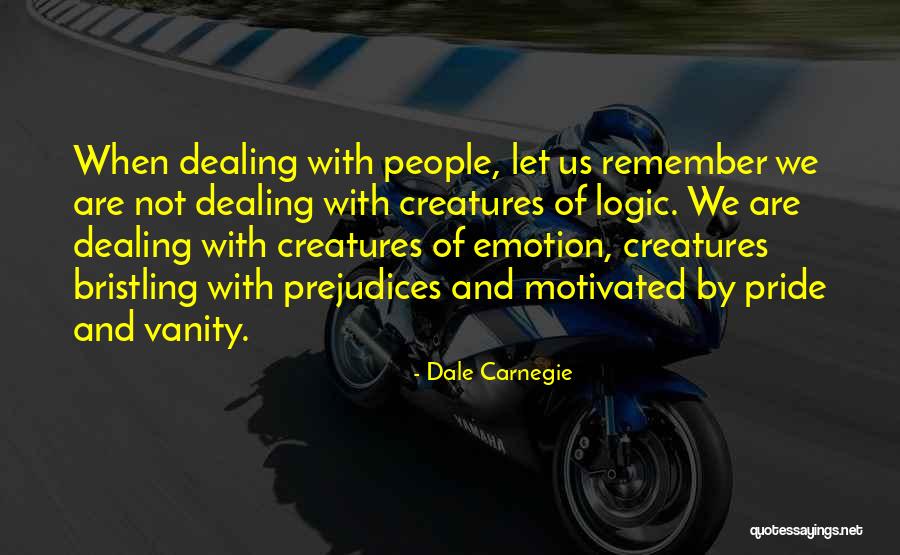 Pride And Vanity Quotes By Dale Carnegie Pride And Vanity Quotes By Dale Carnegie