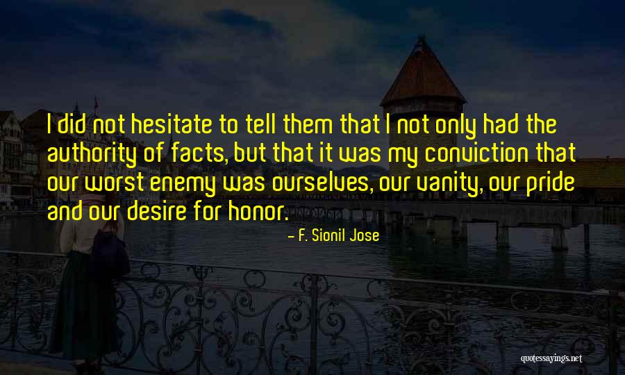Pride And Vanity Quotes By F. Sionil Jose Pride And Vanity Quotes By F. Sionil Jose