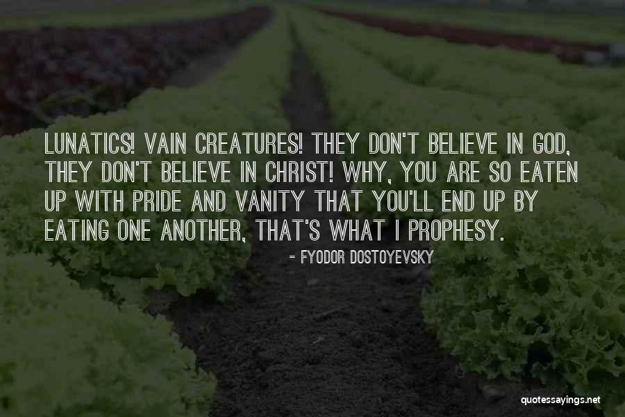 Pride And Vanity Quotes By Fyodor Dostoyevsky Pride And Vanity Quotes By Fyodor Dostoyevsky