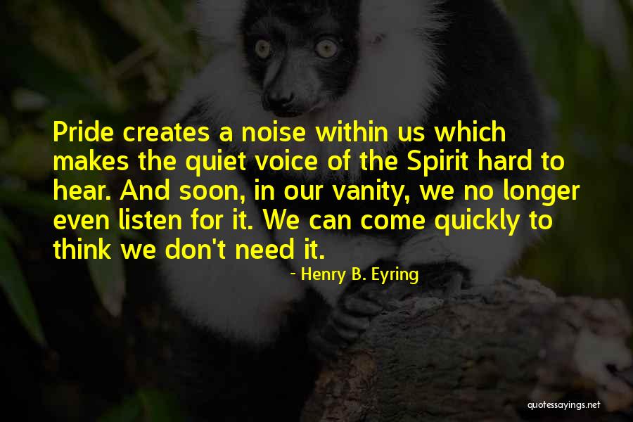 Pride And Vanity Quotes By Henry B. Eyring Pride And Vanity Quotes By Henry B. Eyring