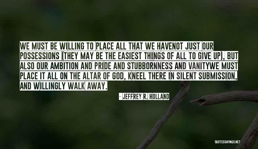 Pride And Vanity Quotes By Jeffrey R. Holland Pride And Vanity Quotes By Jeffrey R. Holland