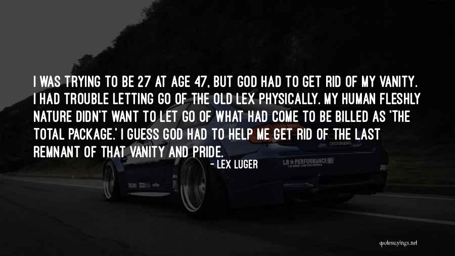 Pride And Vanity Quotes By Lex Luger Pride And Vanity Quotes By Lex Luger