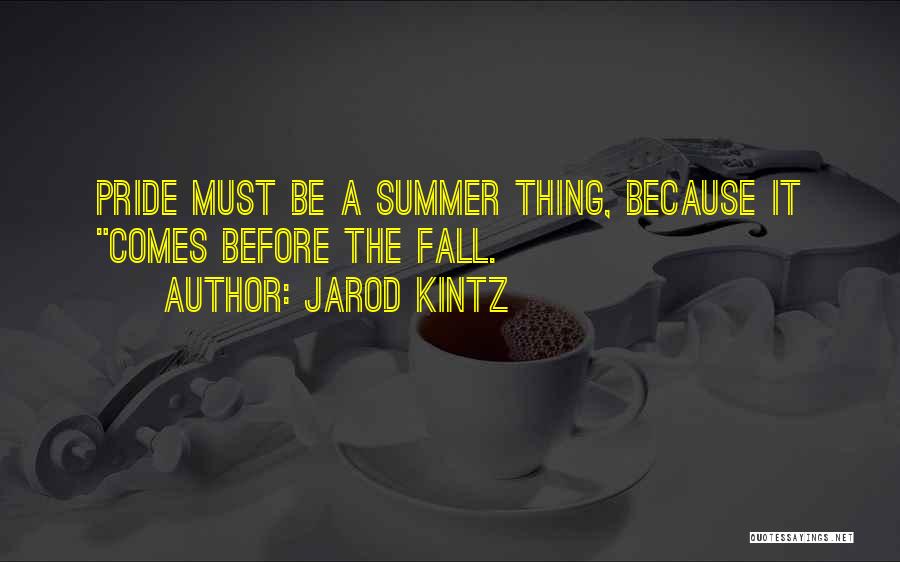 Pride Before The Fall Quotes By Jarod Kintz