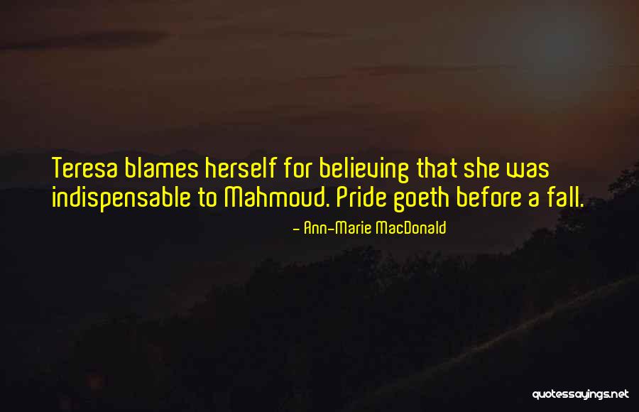 Pride Comes Before A Fall Quotes By Ann-Marie MacDonald Pride Comes Before A Fall Quotes By Ann-Marie MacDonald