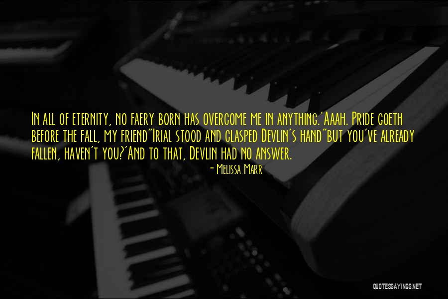 Pride Comes Before A Fall Quotes By Melissa Marr Pride Comes Before A Fall Quotes By Melissa Marr
