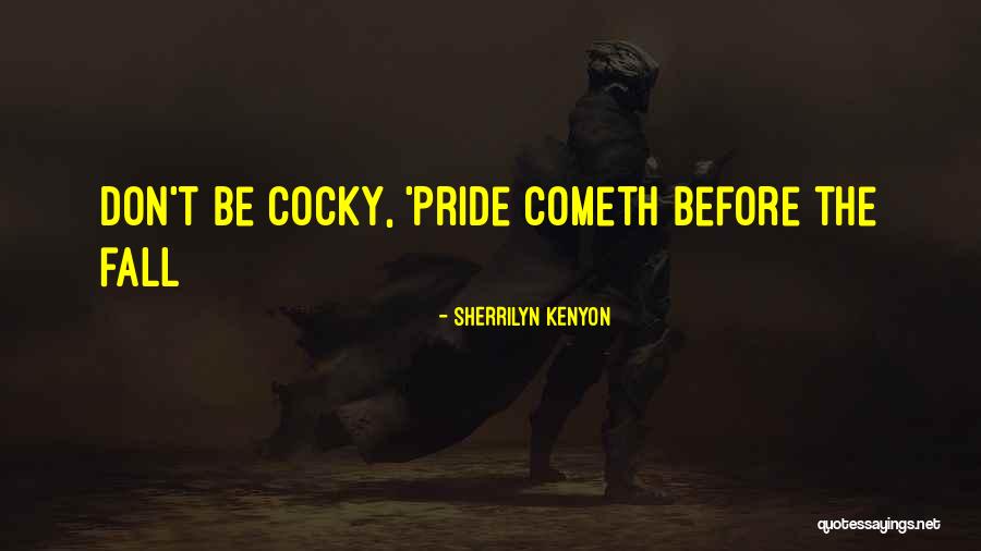 Pride Comes Before A Fall Quotes By Sherrilyn Kenyon Pride Comes Before A Fall Quotes By Sherrilyn Kenyon