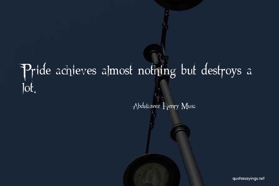 Pride Destroys Quotes By Abdulazeez Henry Musa