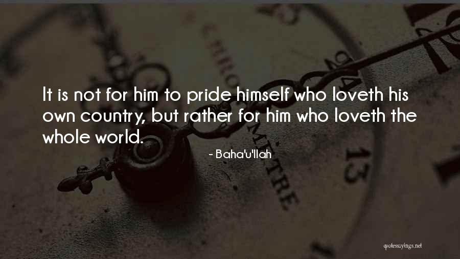 Pride For Country Quotes By Baha'u'llah Pride For Country Quotes By Baha'u'llah