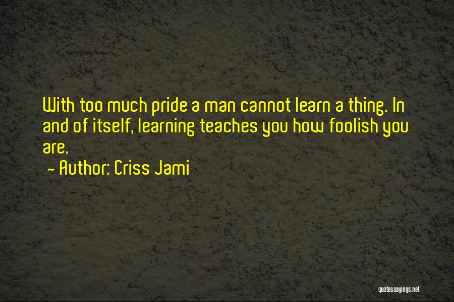 Pride Gets The Best Of You Quotes By Criss Jami