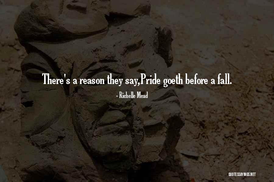Pride Goes Before Fall Quotes By Richelle Mead Pride Goes Before Fall Quotes By Richelle Mead