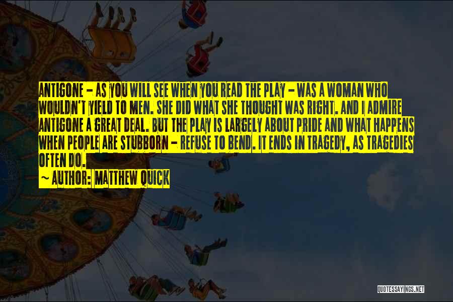 Pride In Antigone Quotes By Matthew Quick