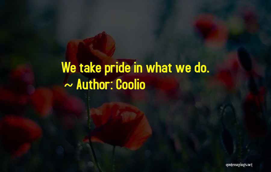 Pride In What We Do Quotes By Coolio