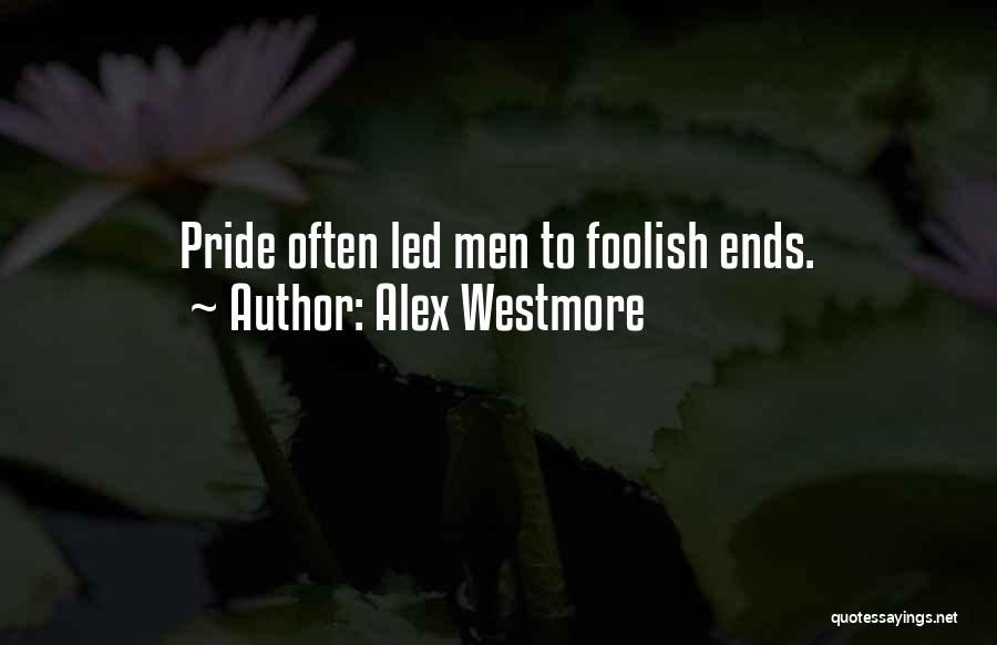 Pride Is Foolish Quotes By Alex Westmore