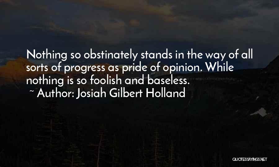 Pride Is Foolish Quotes By Josiah Gilbert Holland