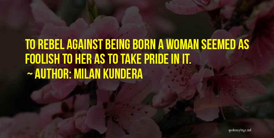 Pride Is Foolish Quotes By Milan Kundera