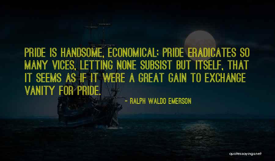 Pride Itself Quotes By Ralph Waldo Emerson Pride Itself Quotes By Ralph Waldo Emerson
