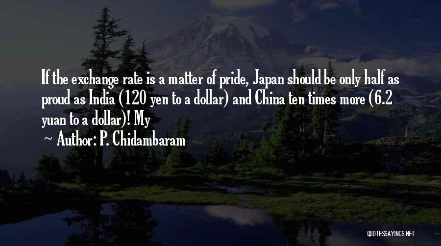 Pride Of India Quotes By P. Chidambaram