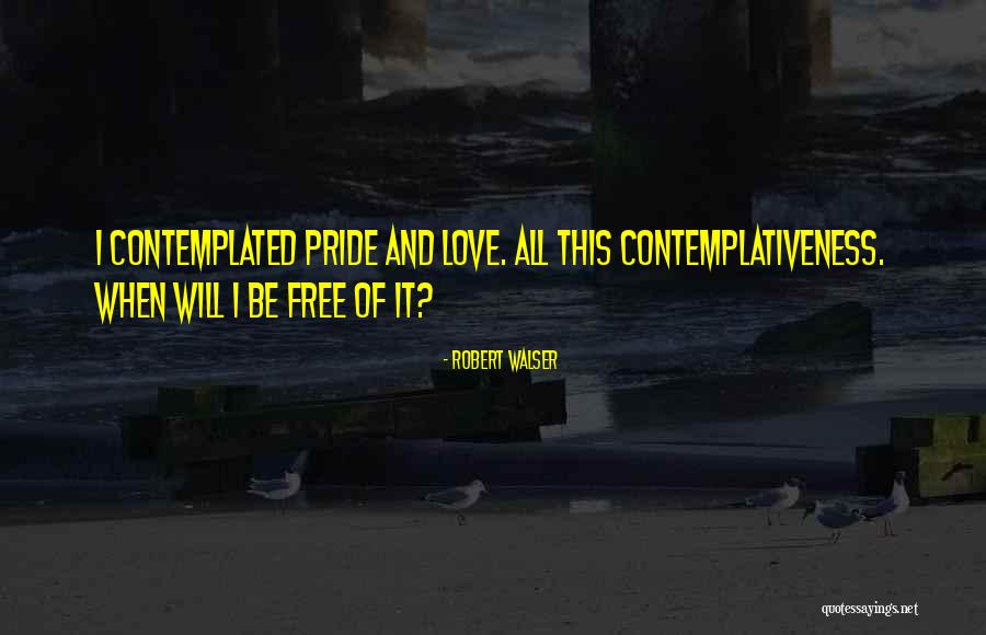 Pride Of Love Quotes By Robert Walser Pride Of Love Quotes By Robert Walser