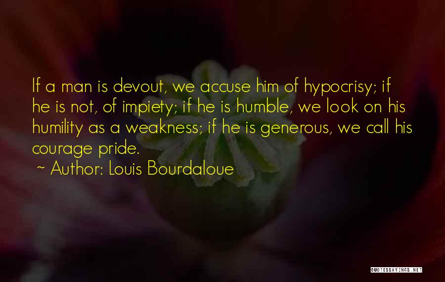 Pride Of Man Quotes By Louis Bourdaloue