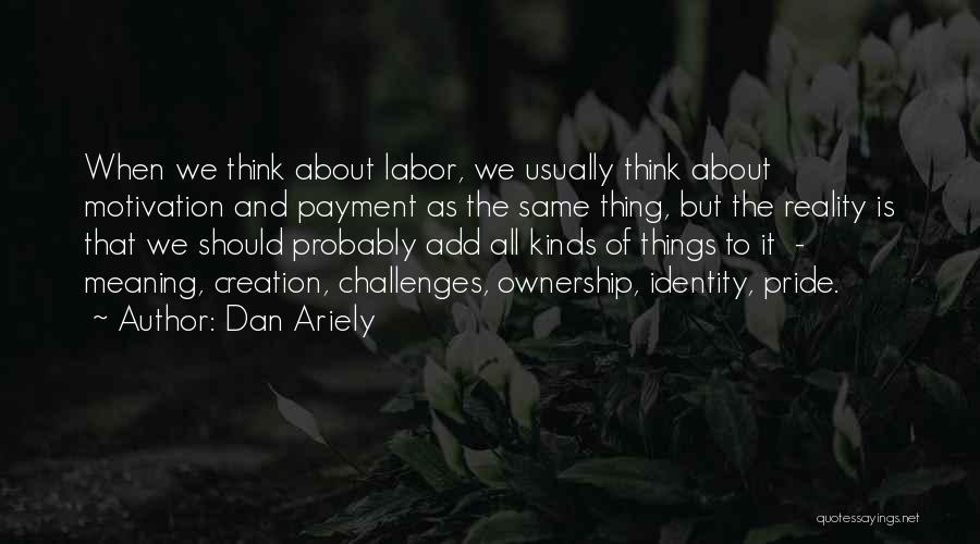 Pride Of Ownership Quotes By Dan Ariely