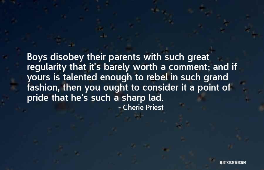 Pride Of Parents Quotes By Cherie Priest Pride Of Parents Quotes By Cherie Priest