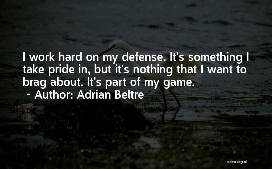 Pride Of Work Quotes By Adrian Beltre