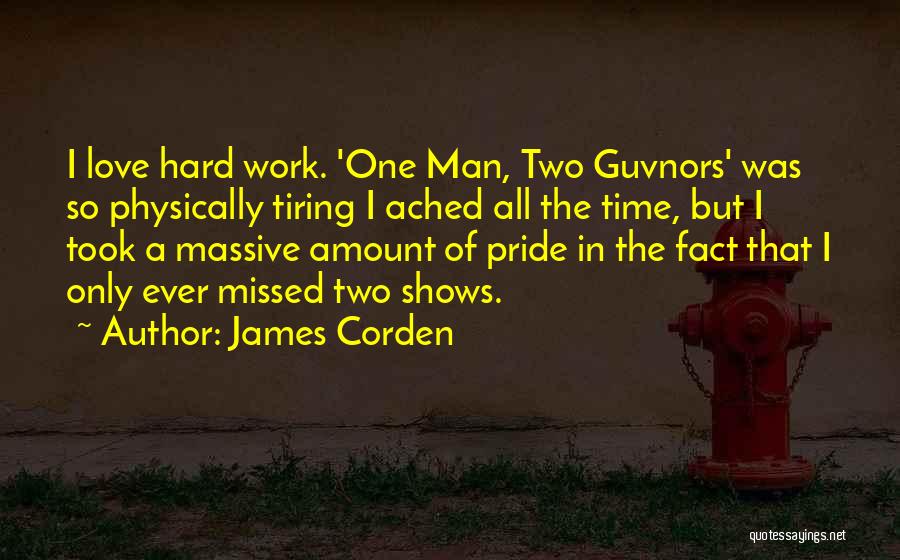 Pride Of Work Quotes By James Corden