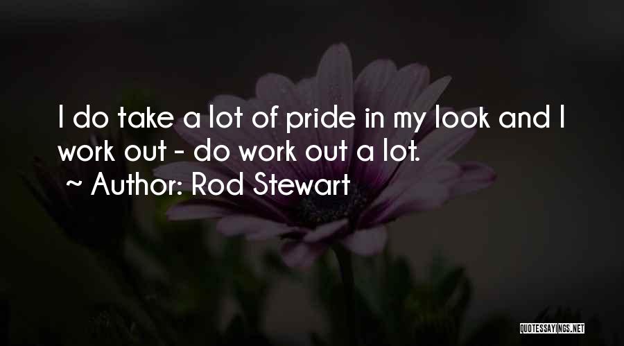 Pride Of Work Quotes By Rod Stewart