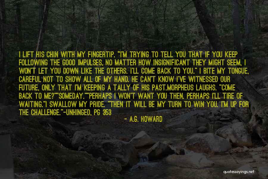 Pride Swallow Quotes By A.G. Howard Pride Swallow Quotes By A.G. Howard