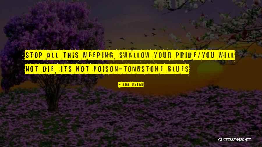 Pride Swallow Quotes By Bob Dylan Pride Swallow Quotes By Bob Dylan