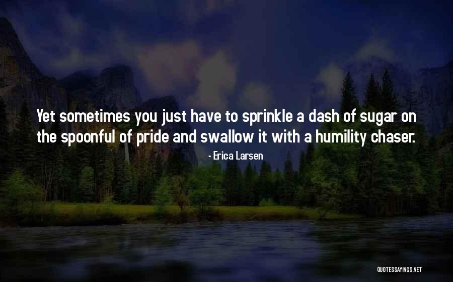 Pride Swallow Quotes By Erica Larsen Pride Swallow Quotes By Erica Larsen