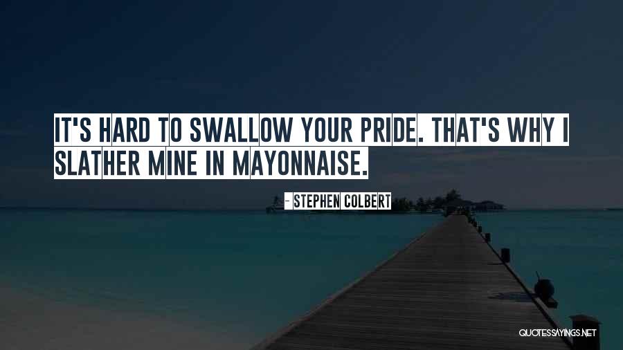 Pride Swallow Quotes By Stephen Colbert Pride Swallow Quotes By Stephen Colbert
