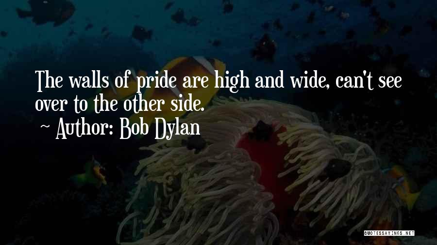 Pride To The Side Quotes By Bob Dylan