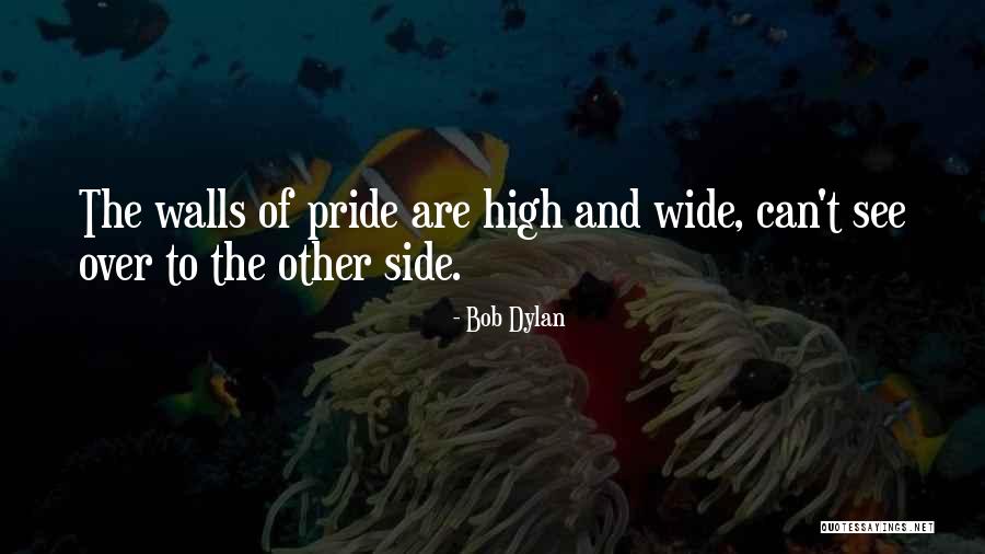 Pride To The Side Quotes By Bob Dylan