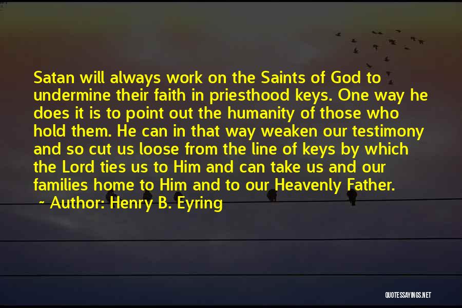 Priesthood Keys Quotes By Henry B. Eyring