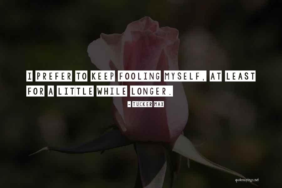 Prigogine Ilya Quotes By Tucker Max Prigogine Ilya Quotes By Tucker Max